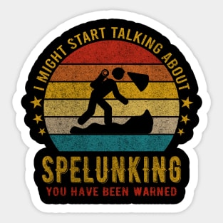 I Might Start Talking about Spelunking - Funny Design Sticker